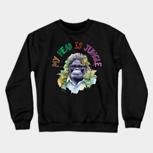 My head is Jungle Gorilla Funny T-shirt Crewneck Sweatshirt